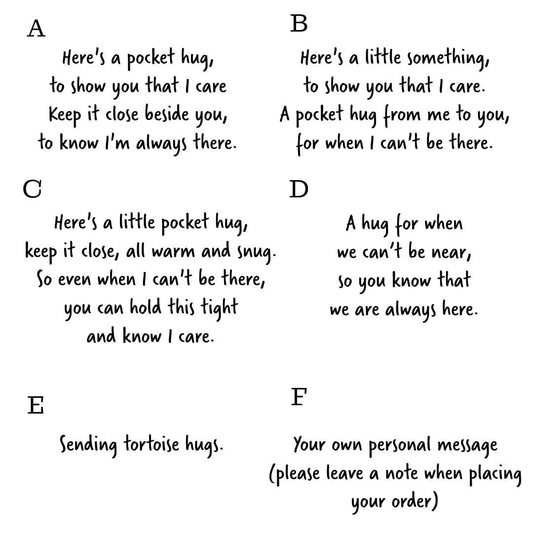 A choice of messages to put on the backing card for the tortoise pocket hug.